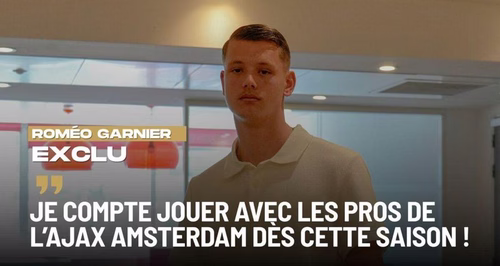 EXCLU - Roméo Garnier : « Je compte jouer avec les pros de l’Ajax Amsterdam dès cette saison ! »