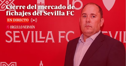 Mercado de fichajes del Sevilla FC, en directo: altas, bajas, movimientos y a qué hora es el cierre hoy
